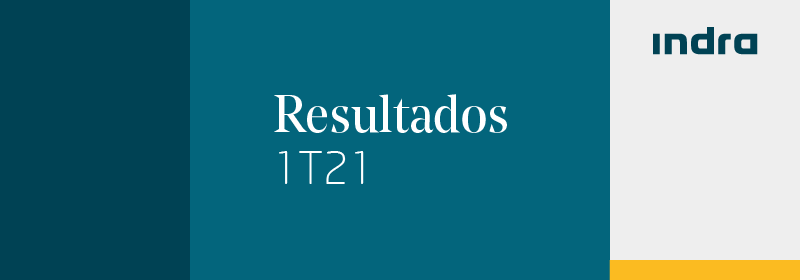 Los ingresos de Indra crecieron un 2,2% y el EBIT se duplicó en el primer trimestre de 2021, superando también los niveles pre-crisis de marzo de 2019